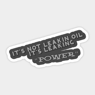 It's Not Leaking Oil It's Leaking POWER Sticker